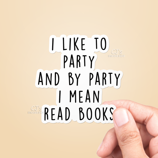 I Like To Party And By Party I Mean Read Books Vinyl Sticker