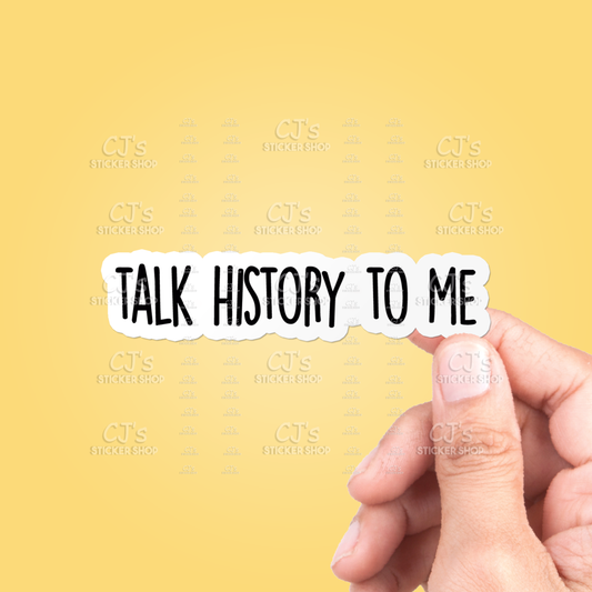 Talk History To Me Sticker Vinyl Sticker