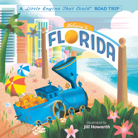 Welcome to Florida: A Little Engine That Could Road Trip, By Watty Piper Illustrated by Jill Howarth