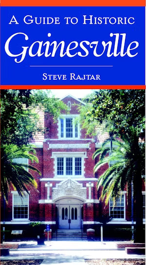 A Guide to Historic Gainesville by Steve Rajtar