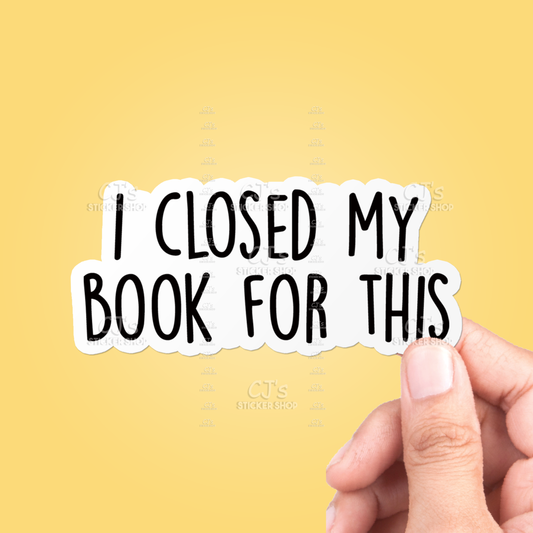 I Closed My Book For This Sticker Vinyl Sticker