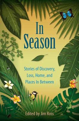 In Season: Stories of Discovery, Loss, Home, and Places In Between, by Jim Ross