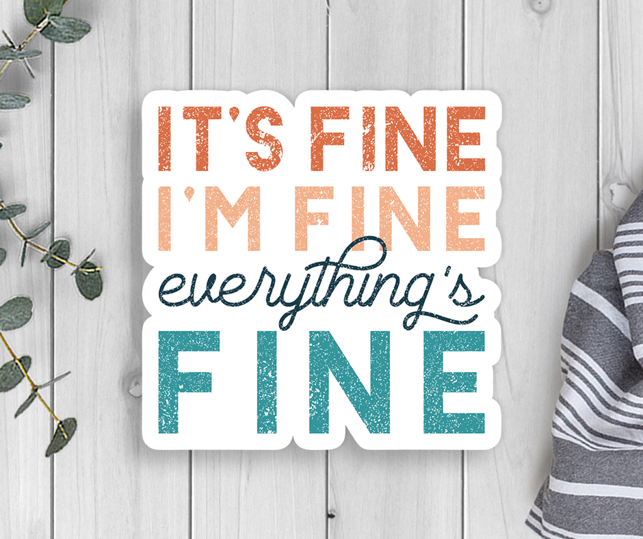 It's Fine I'm Fine Everything's Fine Vinyl Sticker