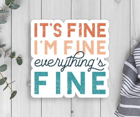 It's Fine I'm Fine Everything's Fine Vinyl Sticker