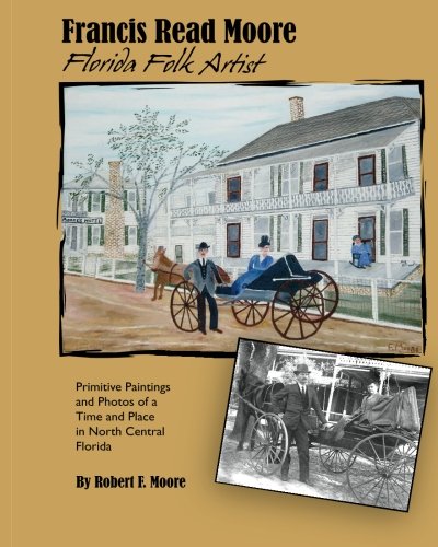 Francis Read Moore: Florida Folk Artist, by Robert F. Moore