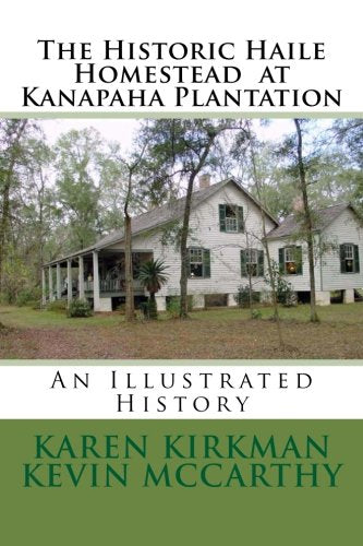 The Historic Haile Homestead at Kanapaha Plantation: An Illustrated History, by Karen Kirkman and  Kevin McCarthy