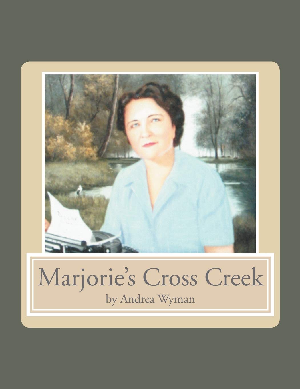 Marjorie's Cross Creek, by Andrea Wyman (paperback)