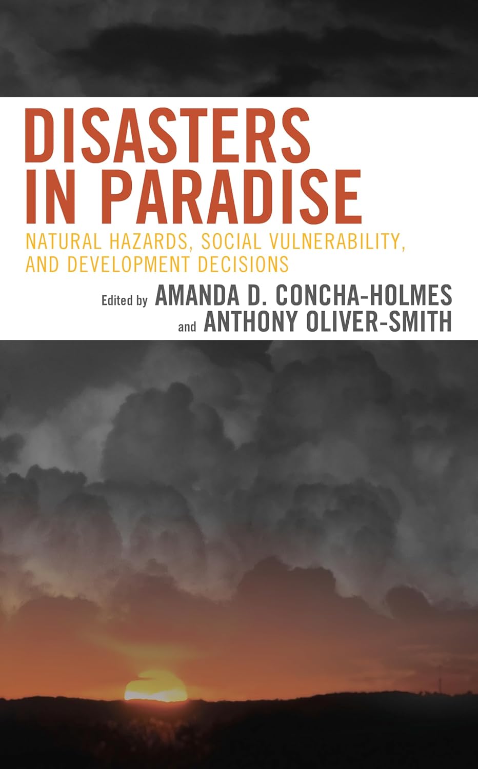 Disasters in Paradise: Natural Hazards, Social Vulnerability, and Development Decisions, by Amanda D. Concha-Holmes (editor, Contributor), and 7 more