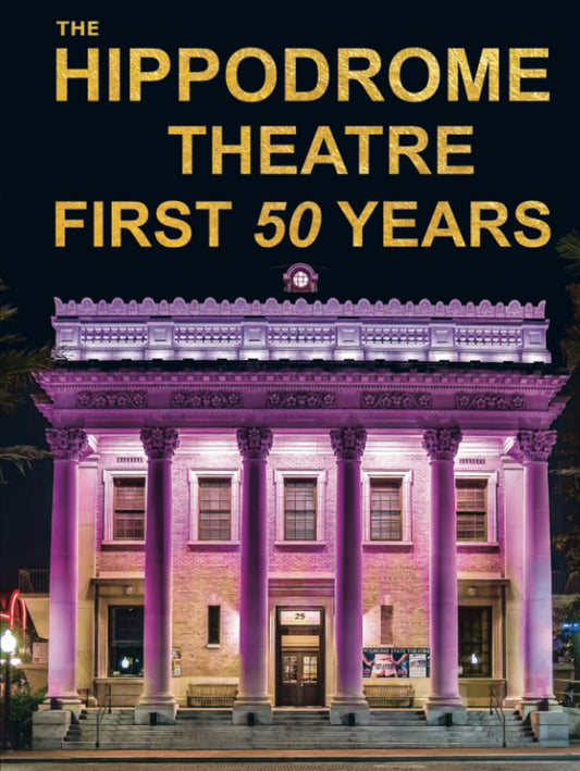 The Hippodrome Theatre First 50 Years, by Richard Gartee