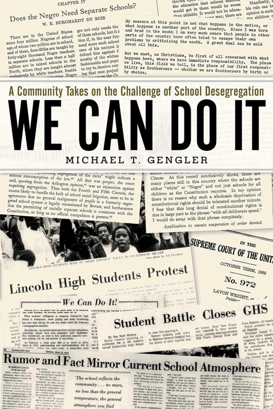 We Can Do It: A Community Takes on the Challenge of School Desegregation, by Michael T. Gengler