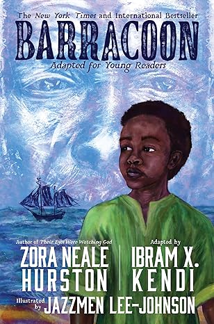 Barracoon: Adapted for Young Readers, by Zora Neale Hurston, adapted by Ibram X. Kendi, Illustrated by Jazzmen Lee-Johnson