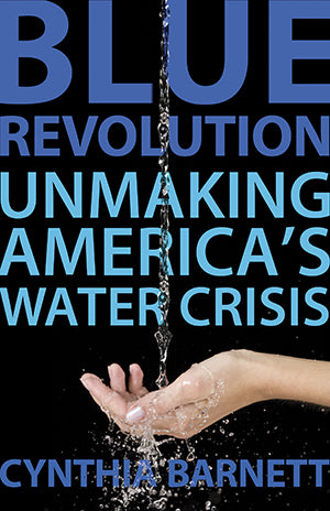 Blue Revolution: Unmaking America's Water Crisis, by Cynthia Barnett