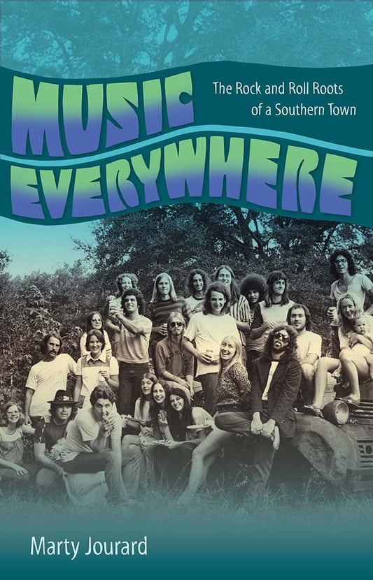 Music Everywhere: The Rock and Roll Roots of a Southern Town  by Marty Jourard
