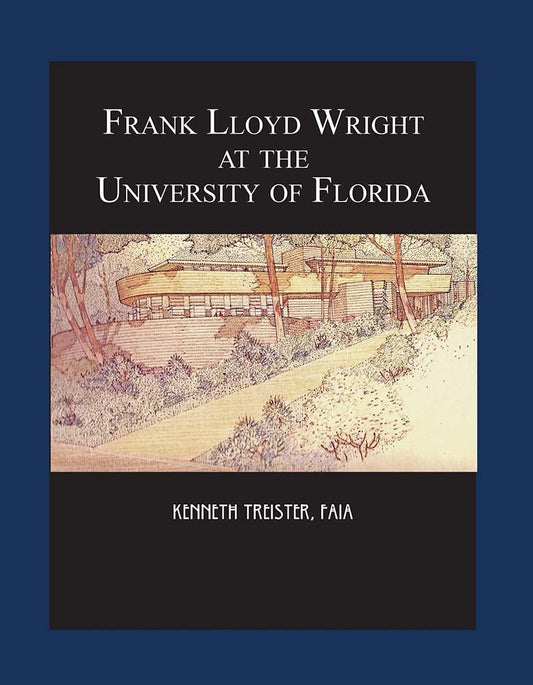 Frank Lloyd Wright at the University of Florida  by Kenneth Treister