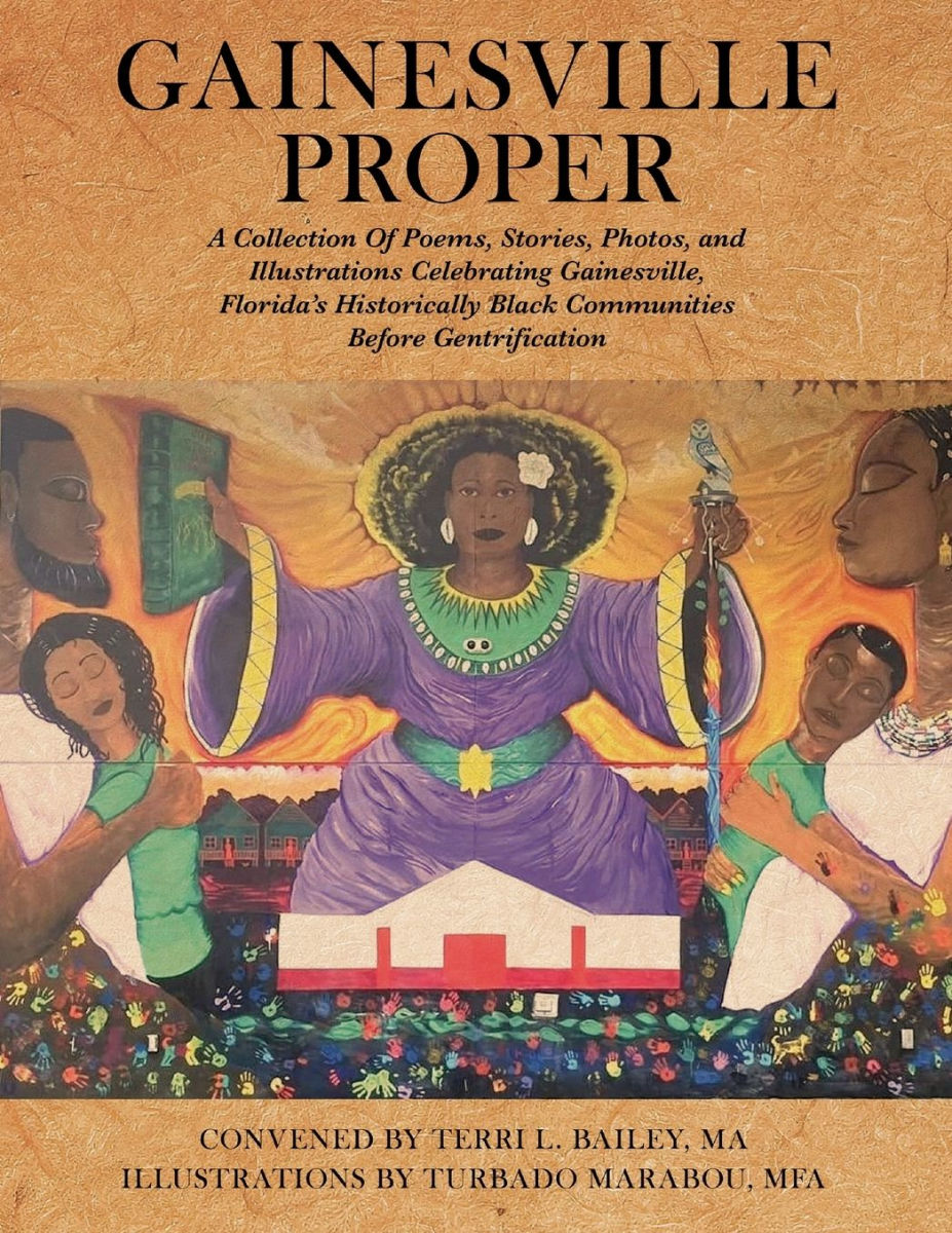 Gainesville Proper: A Collection of Poems, Stories, Photos, and Illustrations Celebrating Gainesville, Florida's Historically Black Communities Before Gentrification