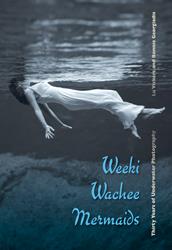 Weeki Wachee Mermaids: Thirty Years of Underwater Photography, by Lu Vickers and Bonnie Georgiadis