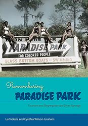 Remembering Paradise Park: Tourism and Segregation at Silver Springs, by Lu Vickers and Cynthia Wilson-Graham